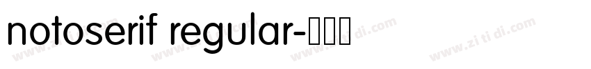 notoserif regular字体转换 notoserif regular字体转换